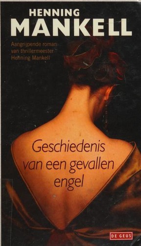 Henning Mankell: Geschiedenis van een gevallen engel (Dutch language, 2011, De Geus)