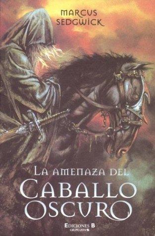 Marcus Sedgwick: La Amenaza del Caballo Oscuro (Paperback, Spanish language, 2003, Ediciones B)