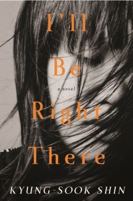 Kyung-sook Shin: Ill Be Right There A Novel (2014, Other Press LLC)