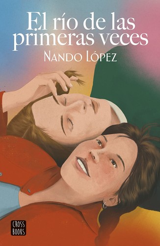 Nando López: El río de las primeras veces (2022, Cross Books, Crossbooks)