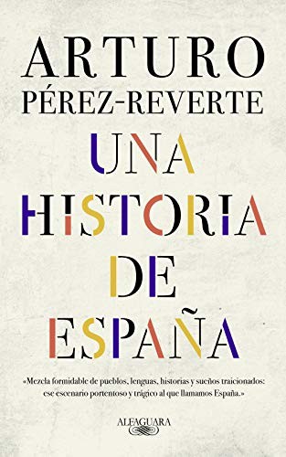 Arturo Pérez-Reverte: Una historia de España (Hardcover, Alfaguara)