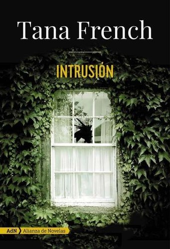 Tana French: Intrusión (2017, Alianza de Novelas)