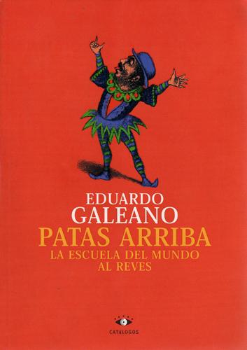 Eduardo Galeano: Patas arriba (Spanish language, 1998, Catálogos S.R.L.)