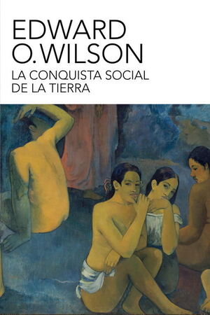 Edward O. Wilson: La conquista Social De La Tierra (Spanish language, 2012)
