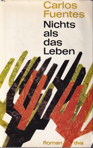 Carlos Fuentes: Nichts als das Leben (Hardcover, German language, 1964, Deutsche Verlags-Anstalt)