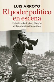 Luis Arroyo: El poder político en escena (Spanish language, 2012, RBA Libros)