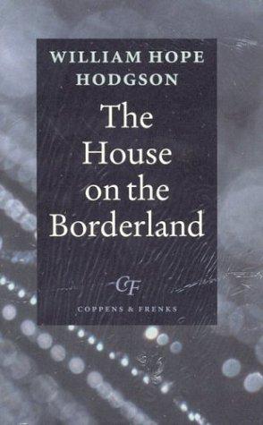 William Hope Hodgson: The House on the Borderland (Hardcover, 2003, Coppens & Frenks. Publishers)