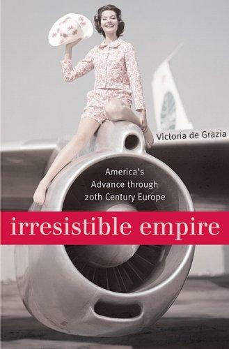 Victoria de Grazia: Irresistible Empire (Paperback, Belknap Press, Belknap Press of Harvard University Press)