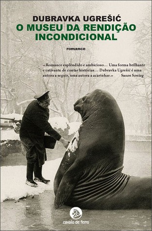 Dubravka Ugrešić: O Museu da Rendição Incondicional (Paperback, Portuguese language, 2011, Cavalo de Ferro)