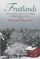 Richard Francis: Fruitlands : the Alcott family and their search for utopia (2010)