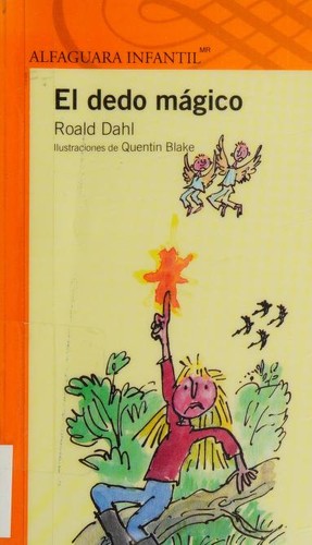 Roald Dahl, Quentin Blake: El dedo mágico (Paperback, Spanish language, 2014, Alfaguara Infantil)