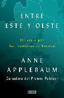 Anne Applebaum: Entre Este y Oeste: Un viaje por las fronteras de Europa (Spanish language, 2023)