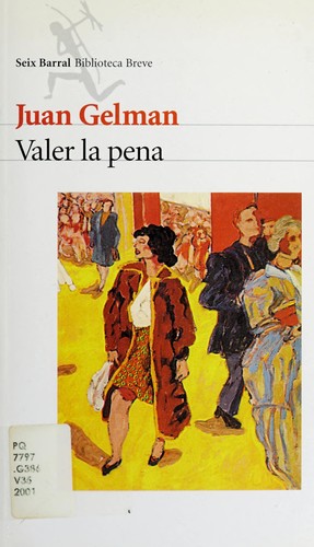 Juan Gelman: Valer la pena (Spanish language, 2001, Seix Barral)