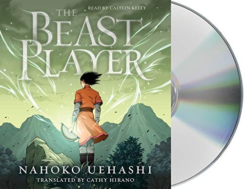 Caitlin Kelly, Nahoko Uehashi, Cathy Hirano: The Beast Player (AudiobookFormat, 2019, Macmillan Young Listeners)