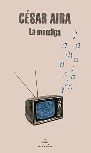 César Aira: La mendiga (Spanish language, 1999, Mondadori)