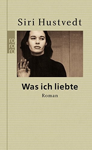 Siri Hustvedt: Was ich liebte (Hardcover, Rowohlt Taschenbuch, Rowohlt Taschenbuch Verla)