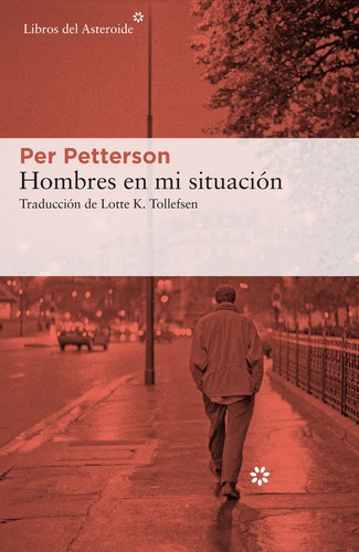 Per Petterson: Hombres en mi situación (2020, Libros del asteroide, Libros del Asteroide)