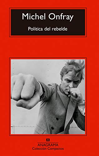 Michel Onfray, Marco Aurelio Galmarini Rodríguez: Política del rebelde (Paperback, Editorial Anagrama)