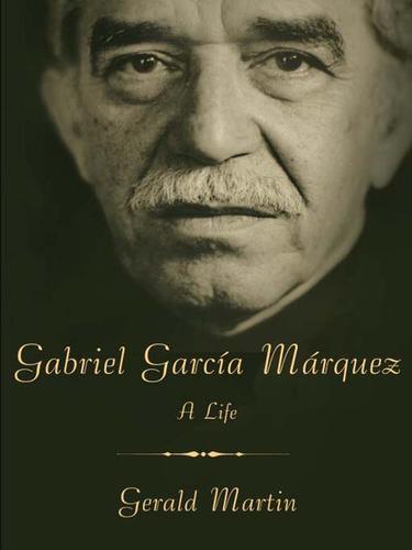 Gerald Martin: Gabriel Garcia Marquez (EBook, 2009, Knopf Doubleday Publishing Group)