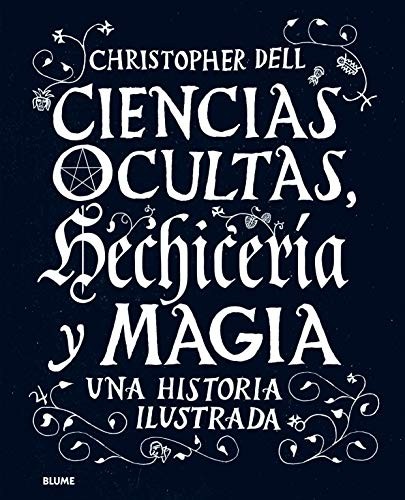 Cristina Rodríguez Fischer, Christopher Dell, Eva María Cantenys Félez: Ciencias ocultas, hechicería y magia (Hardcover, 2018, Art Blume, S.L.)