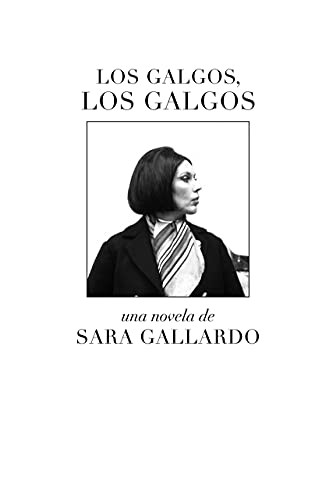 Sara Gallardo Drago Mitre: Los galgos, los galgos (Hardcover, Malas Tierras Editorial)