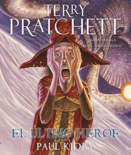 Terry Pratchett: El ultimo heroe/ The Last Hero: Una fabula del mundodisco/ A Discworld Fable (Spanish Edition) (Paperback, 2009, Plaza & Janes Editories Sa)