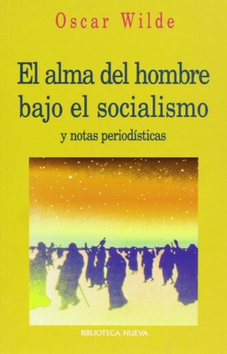 Oscar Wilde, Julio Gómez de la Serna, Ricardo Baeza: El alma del hombre bajo el socialismo y notas periodísticas (Paperback, Biblioteca Nueva)