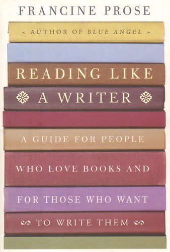 Francine Prose: Reading like a writer (2006, HarperCollins Publishers)
