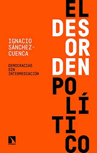 Ignacio Sánchez-Cuenca: El desorden político (Paperback, 2022, Los Libros de la Catarata)