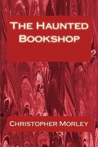 Christopher Morley: The Haunted Bookshop (Paperback, CreateSpace Independent Publishing Platform)