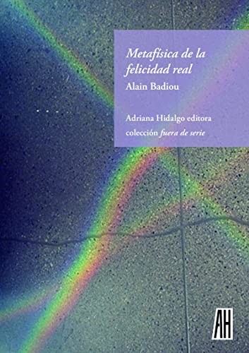 Alain Badiou, Rodrigo Molina-Zavalía: Metafísica de la felicidad real (Paperback, Adriana Hidalgo editora)