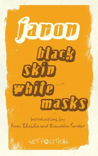 Frantz Fanon: Black skin, white masks (2008, Pluto Press)