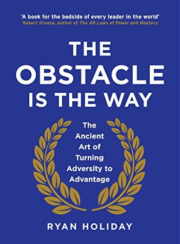 Ryan Holiday: The Obstacle is the Way (Hardcover, 2014, Profile Books Ltd)