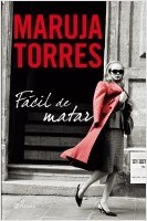 Maruja Torres: Fácil de matar (Spanish language, 2011, Planeta)