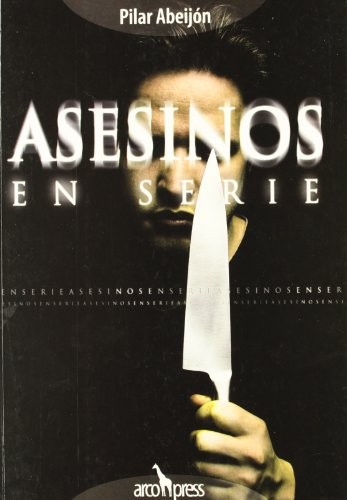 Pilar Abeijón Castro: Asesinos en serie (Paperback, Arcopress Ediciones)