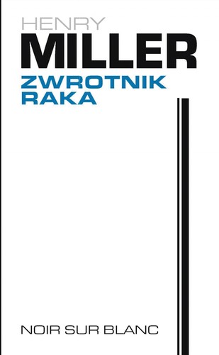 Henry Miller, Henry Miller, Henry V. Miller, Henry Miller, Henry Miller: Zwrotnik Raka (Polish language, 2017, Noir sur Blanc)