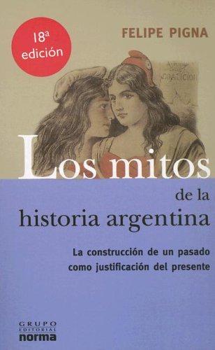 Felipe Pigna: Los mitos de la historia argentina (Spanish language, 2004, Grupo Editorial Norma)