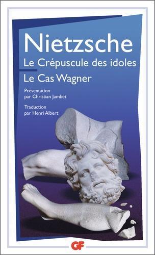 Friedrich Nietzsche: Le crépuscule des idoles (French language, Groupe Flammarion)