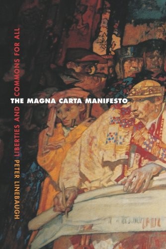 Peter Linebaugh: The Magna Carta Manifesto: Liberties and Commons for All (University of California Press)
