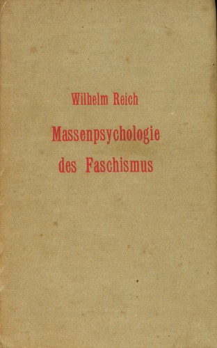 Wilhelm Reich: The masspsychology of fascism. --. (1970, Farrar, Straus & Giroux)