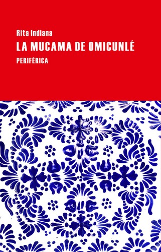 Rita Indiana Hernández: La mucama de omicunlé (2015, Periférica)