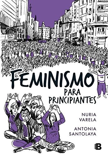 Nuria Varela, Antonia Santolaya: Feminismo para principiantes (Hardcover, 2018, B (Ediciones B))