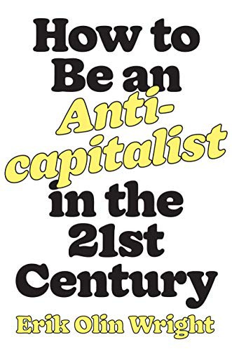 Erik Olin Wright: How to Be an Anticapitalist in the Twenty-First Century (Paperback, 2021, Verso)