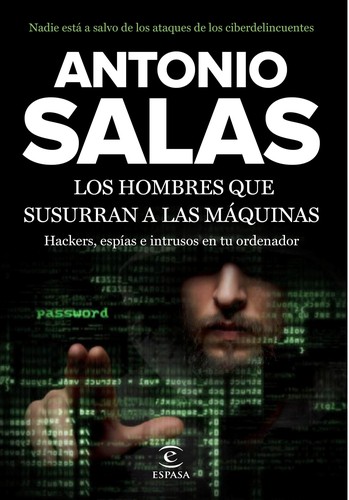 Antonio Salas: Los hombres que susurraban a las máquinas (2015, Espasa)