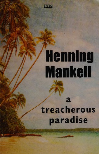 Henning Mankell: A treacherous paradise (2014, ISIS, ISIS Large Print Books)