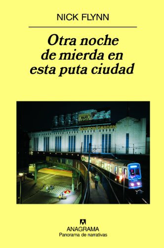 Benito Gómez Ibáñez, Nick Flynn: Otra noche de mierda en esta puta ciudad (Hardcover, 2007, Editorial Anagrama S.A.)