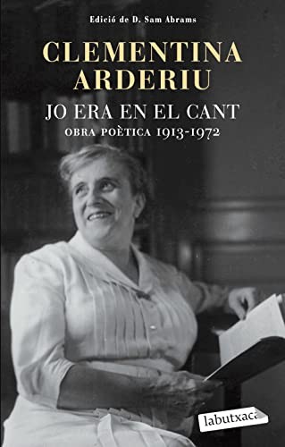 Clementina Arderiu: Jo era en el cant : Obra poètica 1913-1972 (Paperback, 2012, labutxaca)