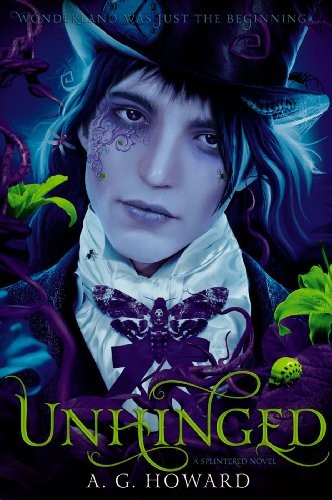 A. G. Howard: Unhinged (Splintered Series #2): Splintered Book Two (2014, Amulet Books)