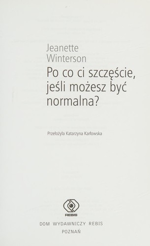 Jeanette Winterson: Po co ci szczęście, jeśli możesz być normalna? (Polish language, 2012, Rebis)
