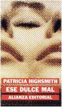 Patricia Highsmith: Ese Dulce Mal (Paperback, Spanish language, 1999, Alianza)